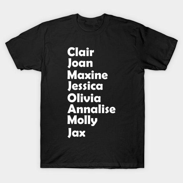 Claire Joan Maxine Olivia Annalise Molly Jax T-Shirt by GShow
